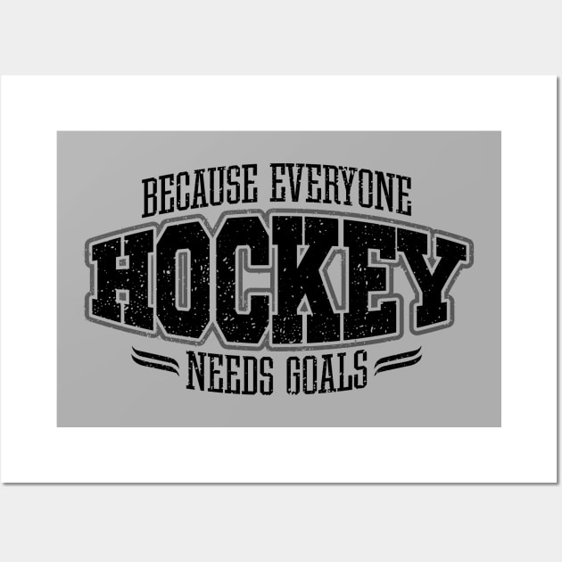 Hockey: Because Everyone Needs Goals Wall Art by eBrushDesign